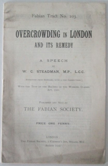 Item #012173 Overcrowding in London and Its Remedy. Fabian Tract No. 103. W. C. Steadman.