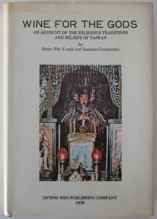 Item #012199 Wine for the Gods. An account of the Religious Traditions and Beliefs of Taiwan....