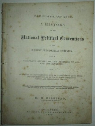 Item #012222 Caucuses of 1860. A History of National Political Conventions of the Current...