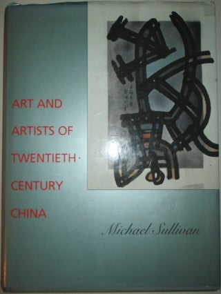 Item #012299 Art and Artists of Twentieth Century China. Michael Sullivan