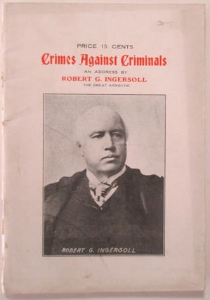 Item #012341 Crimes Against Criminals. An Address. Robert G. Ingersoll