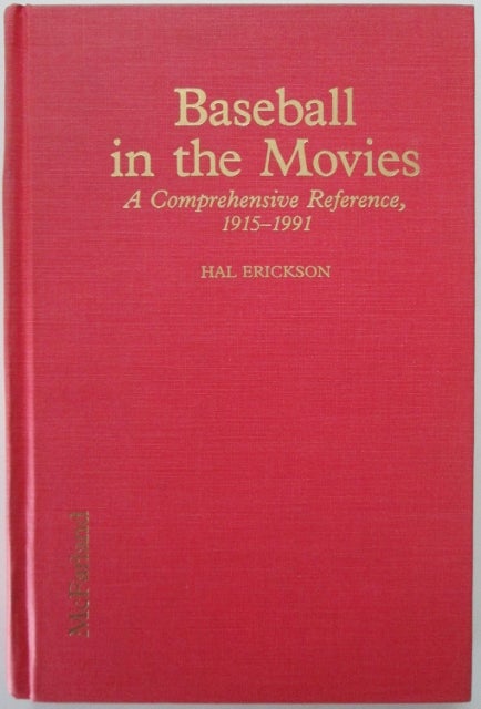 Item #012391 Baseball in the Movies. A Comprehensive Reference, 1915-1991. Hal Erickson.