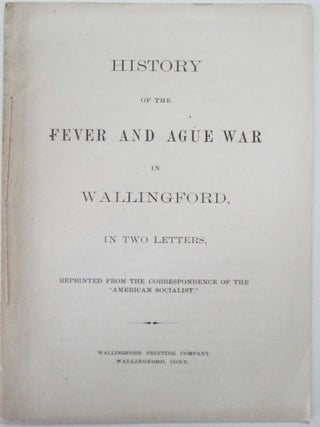 Item #012401 History of the Fever and Ague War in Wallingford, in Two Letters, reprinted from the...