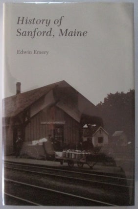 Item #012446 History of Sanford, Maine. Edwin Emery