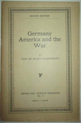 Item #012456 Germany, America and the War. Issues and Events Booklets No. 12. Eugen Kuehnemann,...