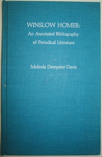 Item #012566 Winslow Homer: An Annotated Bibliography of Periodical Literature. Melinda Dempster Davis.
