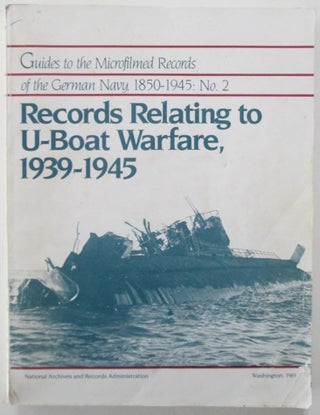 Item #012648 Records Relating to U-Boat Warfare, 1939-1945. Guides to the Microfilmed Records of...