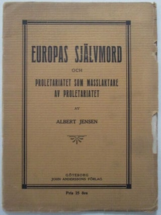 Item #012718 Europas Sjalvmord och Proletariatet som Masslaktare av Proletariatet. Albert Jensen