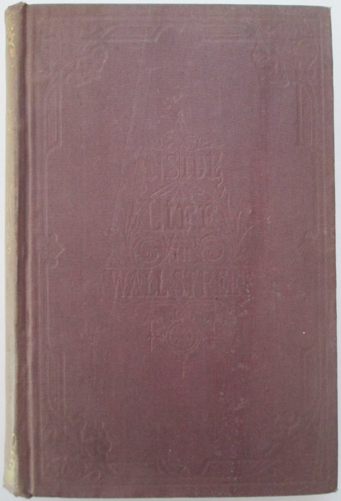 Item #012747 Inside Life in Wall Street; or How Great Fortunes are Lost and Won, with Disclosures of Doings and Dealings on 'Change […]. Wm. Worthington Fowler.