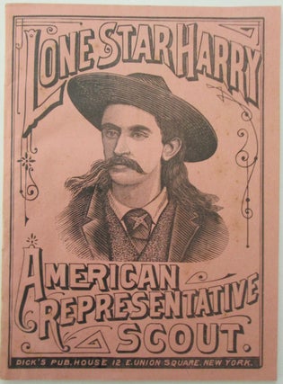 Item #012759 Lone Star Harry. American Representative Scout (Cover Title). Life of Lone Star...
