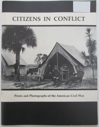 Item #012804 Citizens in Conflict. Prints and Photographs of the American Civil War. Sally...