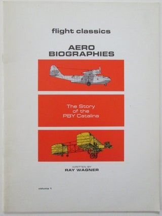Item #012834 The Story of the PBY Catalina. Flight Classics Aero Biographies. Volume 1. Ray Wagner
