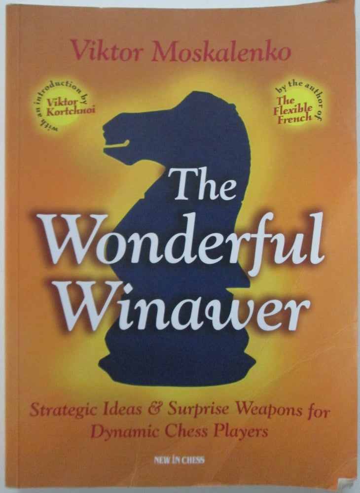 Item #012836 The Wonderful Winaver. Strategic Ideas and Surprise Weapons for Dynamic Chess Players. Viktor Moskalenko.