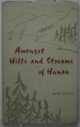Item #012921 Amongst Hills and Streams of Hunan. Rewi Alley