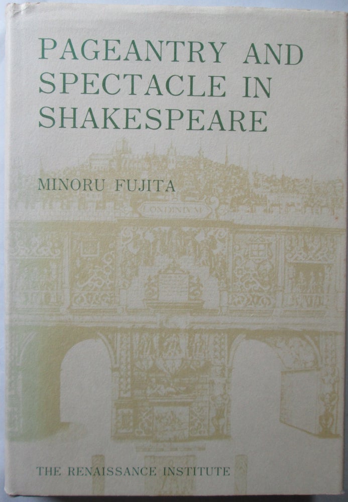 Item #012986 Pageantry and Spectacle in Shakespeare. Minoru Fujita.