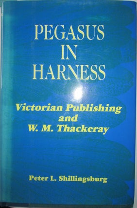 Item #012993 Pegasus in Harness. Victorian Publishing and W.M. Thackeray. (Victorian Literature...