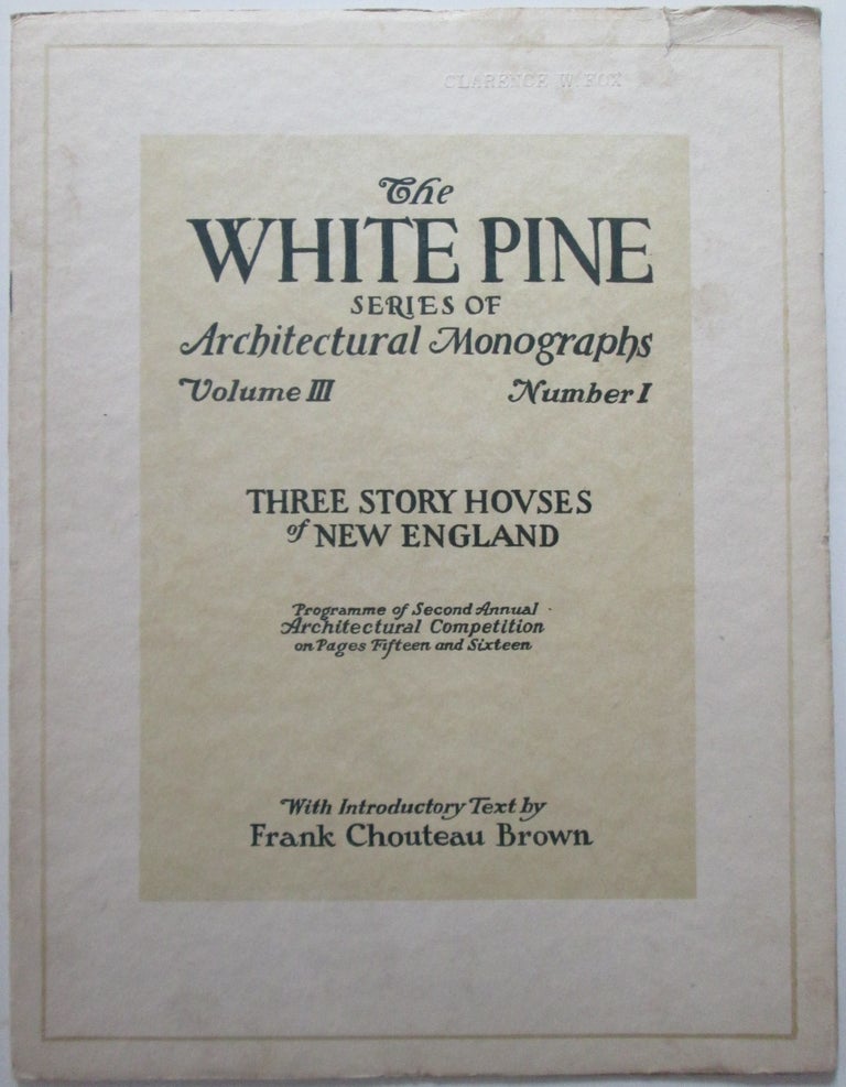 Item #013026 Three Story Colonial Houses of New England. The White Pine Series of Architectural Monographs. Volume III. Number 1. February 1917. Frank Chouteau Brown.