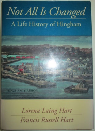 Item #013054 Not All is Changed. A Life History of Hingham. Lorena Laing Hart, Francis Russell Hart