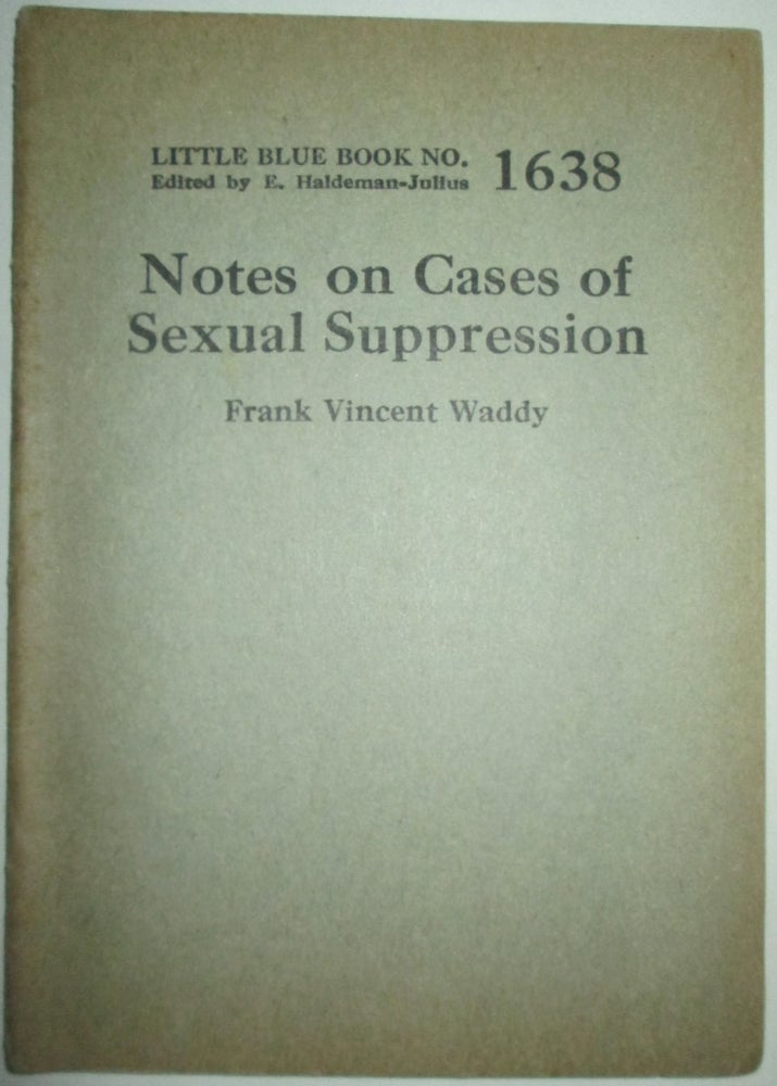 Item #013073 Notes on Cases of Sexual Suppression. Little Blue Book No. 1638. Frank Vincent Waddy, Maynard Shipley, Frank Branigan.