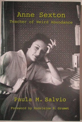 Item #013139 Anne Sexton. Teacher of Weird Abundance. Paula M. Salvio