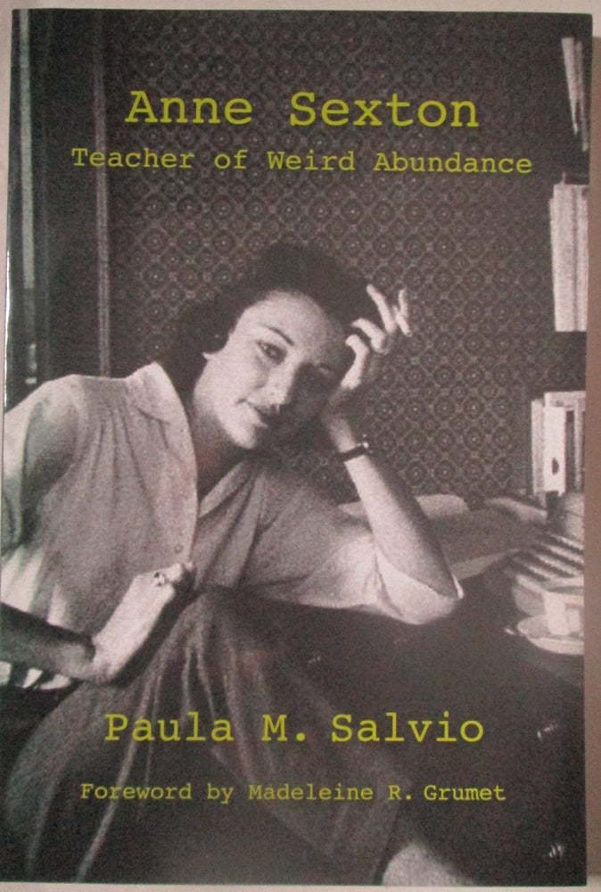 Item #013139 Anne Sexton. Teacher of Weird Abundance. Paula M. Salvio.