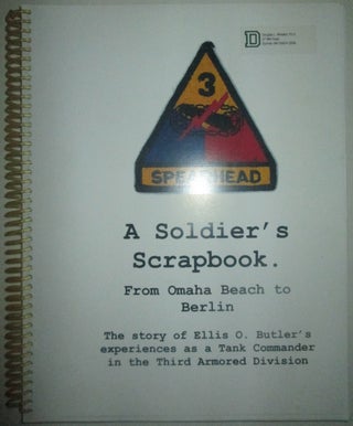 Item #013209 A Soldier's Scrapbook. From Omaha Beach to Berlin. The story of Ellis O. Butler's...