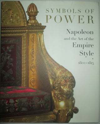 Item #013291 Symbols of Power. Napoleon and the Art of the Empire Style 1800-1815. Odile...