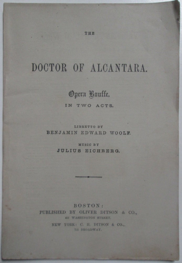Item #013338 The Doctor of Alcantara. Opera Bouffe. In Two Acts. Benjamin Edward Woolf.