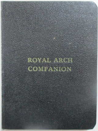 Item #013460 The Royal Arch Companion. Adapted to the work and charges of Royal Arch Masonry....