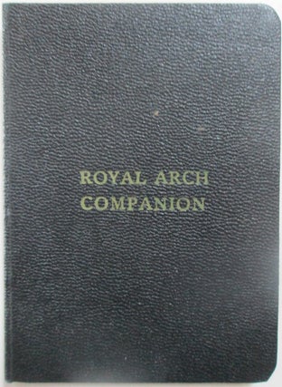 Item #013460 The Royal Arch Companion. Adapted to the work and charges of Royal Arch Masonry....