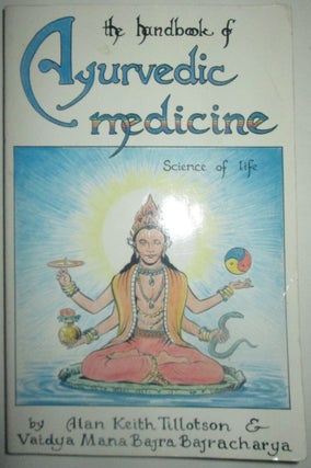 Item #013643 The Handbook of Ayurvedic Medicine. Science of Life. Alan Keith Tillotson, Vaidya...
