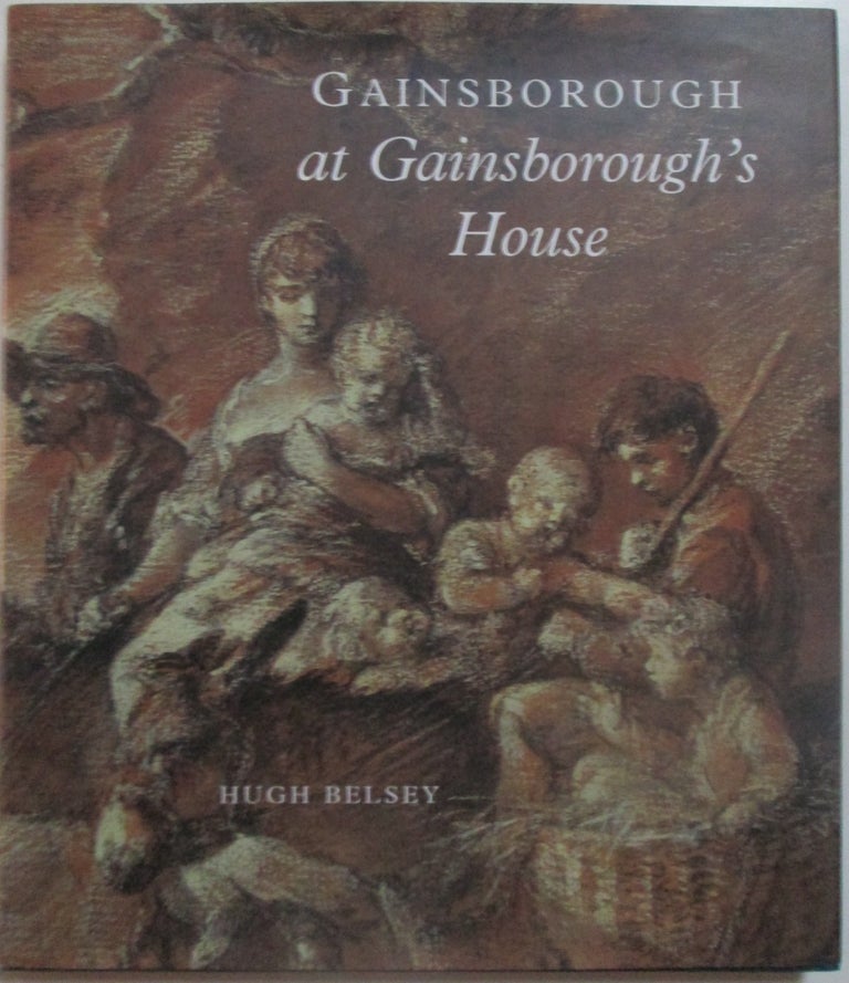 Item #013645 Gainsborough at Gainsborough's House. Hugh Belsey.