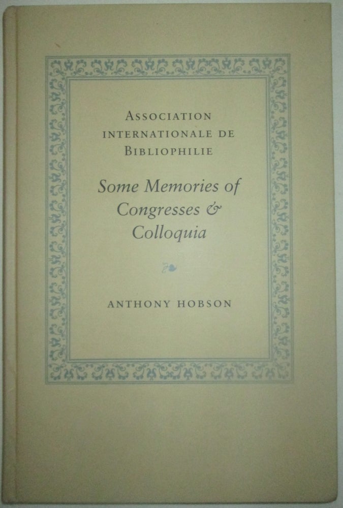 Item #013675 Association Internationale de Bibliophile. Some Memories of Congresses and Colloquia. Anthony Hobson.