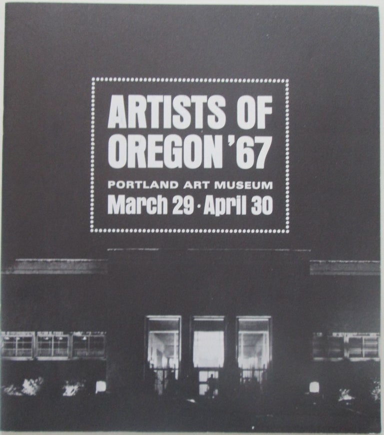 Item #013697 Artists of Oregon '67. Portland Art Museum March 29-April 30. Given.