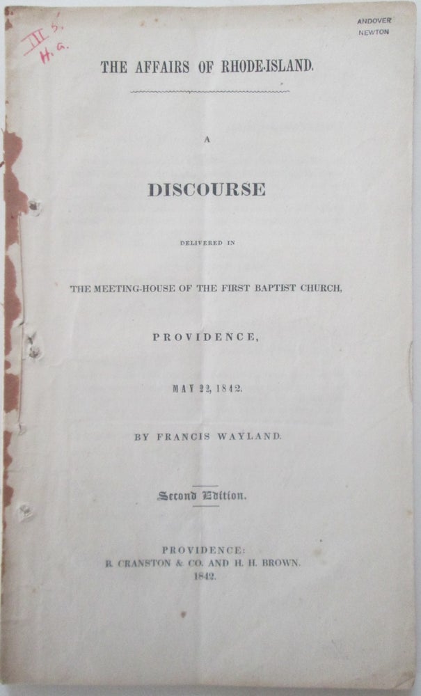 Item #013710 The Affairs of Rhode-Island. A Discourse Delivered in the Meeting-House of the First Baptist Church, Providence, May 22, 1842. Francis Wayland.