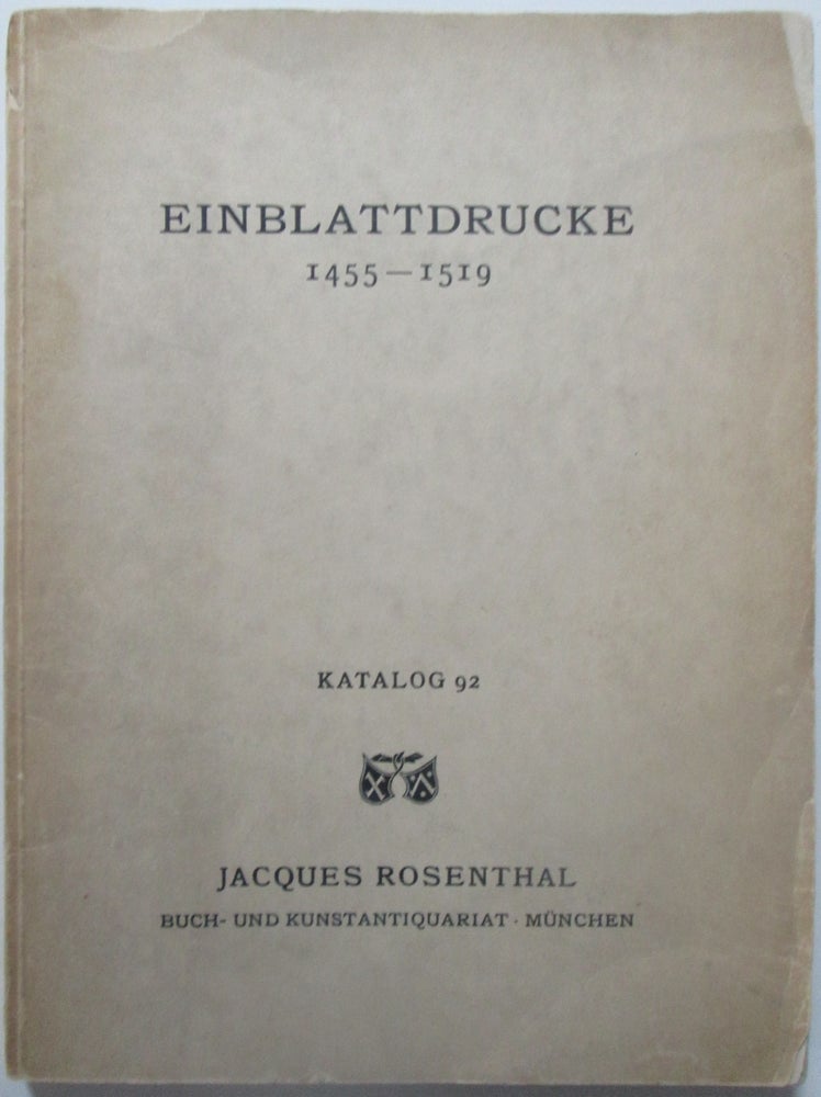 Item #013717 Einblattdrucke von den Anfangen der Druckkunst bis zum Tode Maximilians I. 1455-1519. Katalog 92. Jacques Rosenthal.