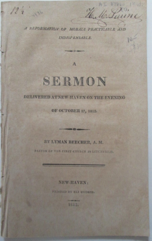 Item #013719 A Reformation of Morals Practicable and Indispensable. A Sermon Delivered at New-Haven on the Evening of October 27, 1812. Lyman Beecher.