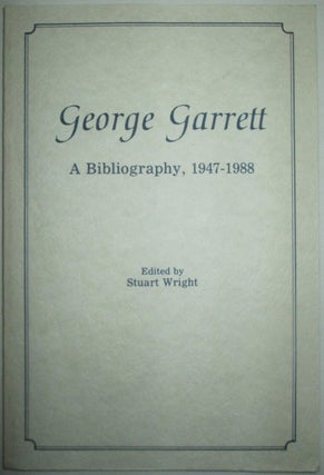 Item #013736 George Garrett. A Bibliography, 1947-1988. Stuart Wright