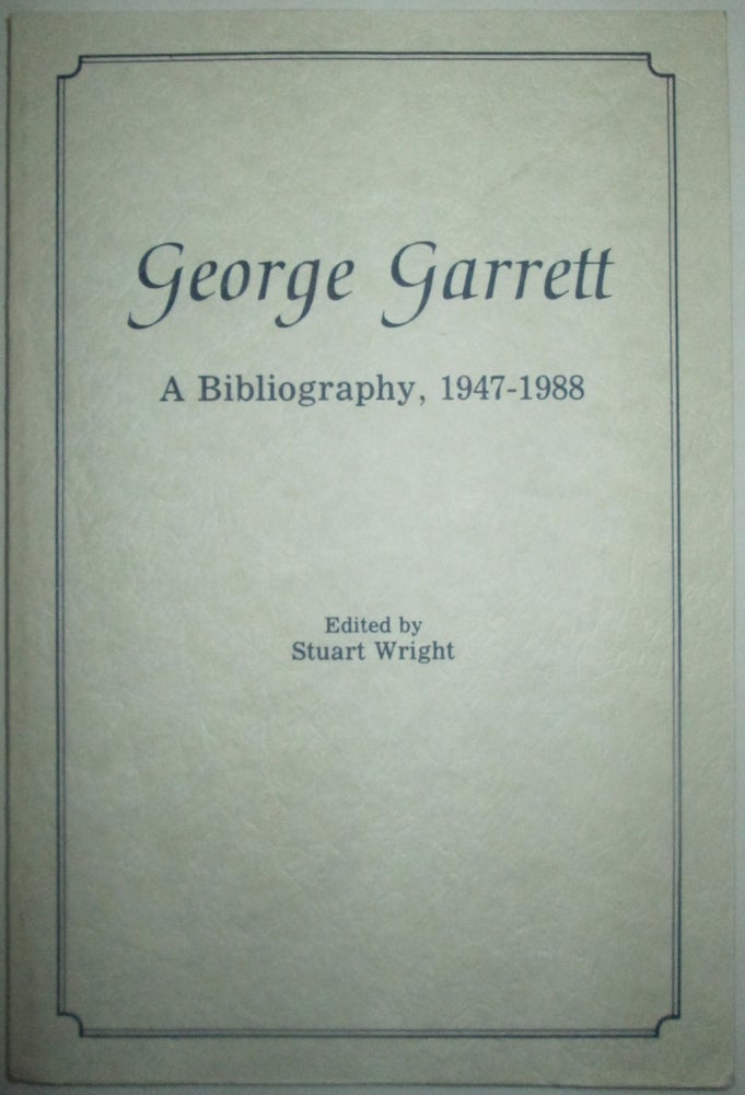 Item #013736 George Garrett. A Bibliography, 1947-1988. Stuart Wright.