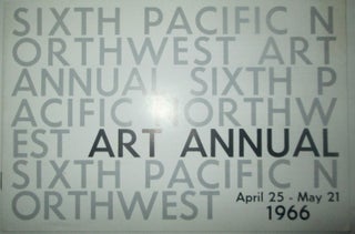 Item #013752 1966 Pacific Northwest Art Annual. (Sixth Pacific Northwest Art Annual April 25-May...