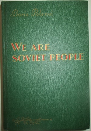 Item #013813 We Are Soviet People. Boris Polevoi