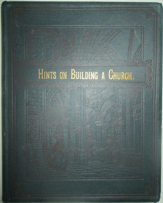 Item #013837 Hints on Building a Church. Henry Parr Maskell