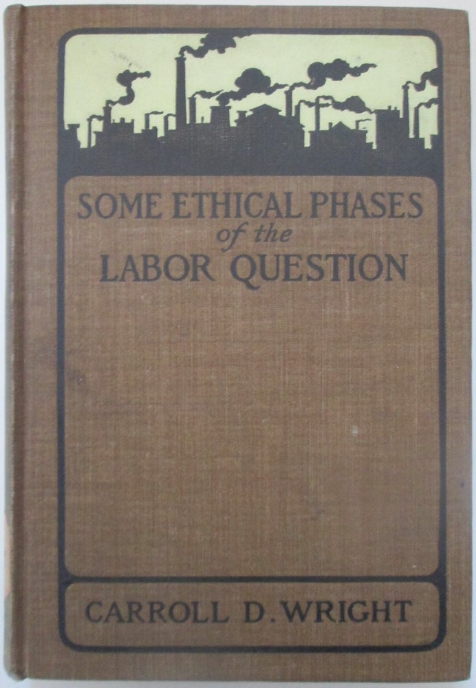 Item #013866 Some Ethical Phases of the Labor Question. Carroll D. Wright.