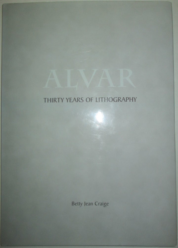 Item #013899 Alvar. Thirty Years of Lithography. Betty Jean Craige.