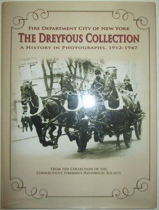 Fire Department City of New York. The Dreyfous Collection. A History in Photographs, 1912-1947. given.