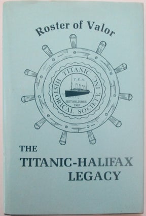 Item #013934 Roster of Valor. The Titanic-Halifax Legacy. Arnold and Betty Watson