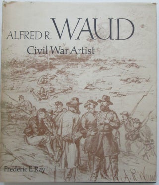 Item #013949 Alfred R. Waud. Civil War Artist. Frederic E. Ray