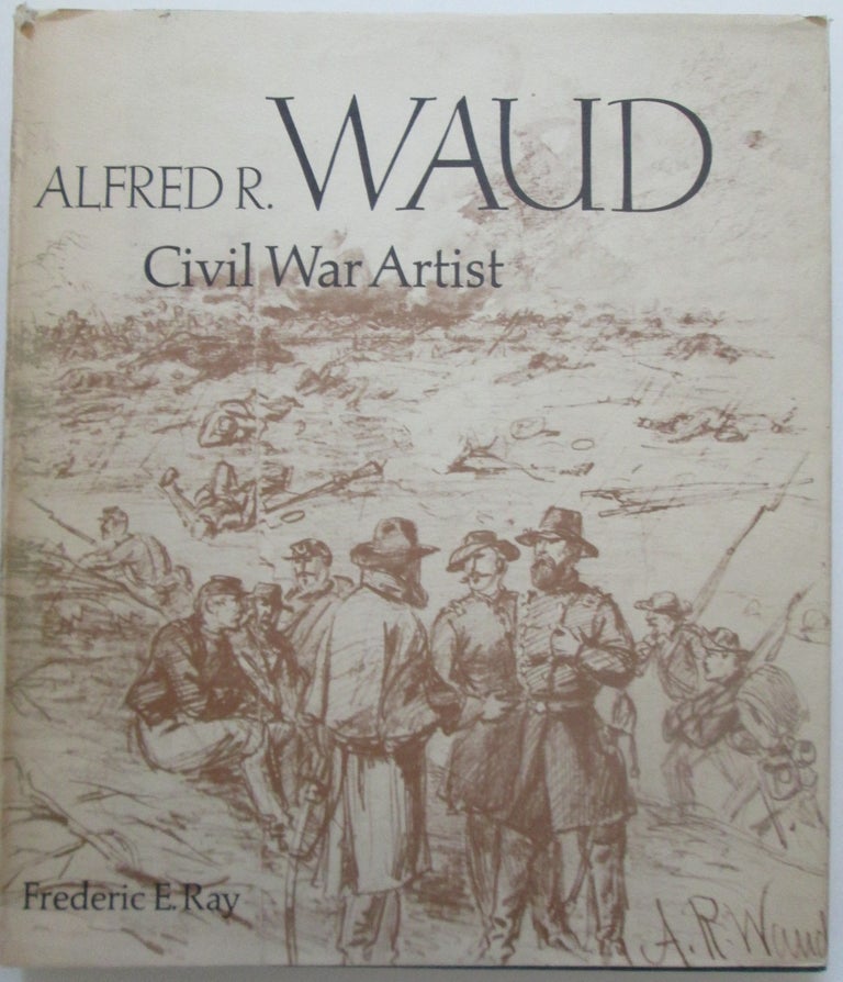Item #013949 Alfred R. Waud. Civil War Artist. Frederic E. Ray.