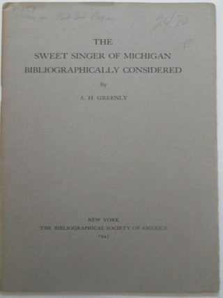 Item #013952 The Sweet Singer of Michigan Bibliographically Considered. A. H Greenly