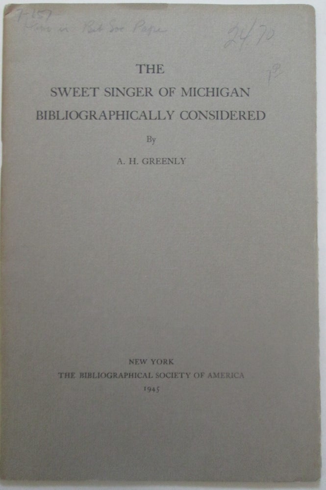 Item #013952 The Sweet Singer of Michigan Bibliographically Considered. A. H. Greenly.